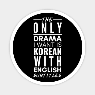 The Only Drama I Want Is Korean With English Subtitles Magnet